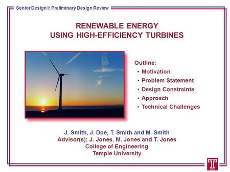 Senior Design I: Preliminary Design Review RENEWABLE ENERGY USING HIGH-EFFICIENCY TURBINES J. Smith, J. Doe, T. Smith and M. Smith Advisor(s): J. Jones,