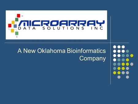 A New Oklahoma Bioinformatics Company. Microarray and Bioinformatics.