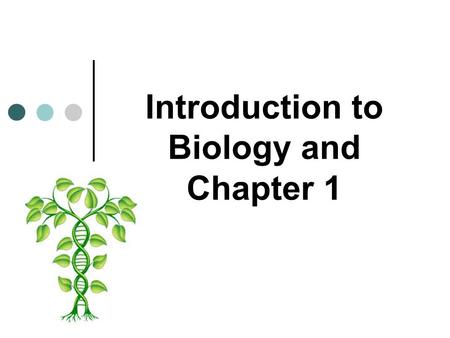 Introduction to Biology and Chapter 1. What it will take to succeed You will need to read your textbook, take notes, pay attention in class, do assignments.
