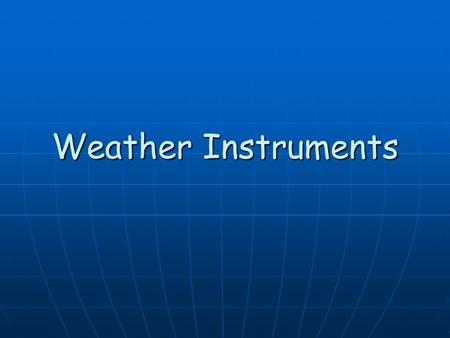 Weather Instruments. Thermometer What does it do? What does it do? It measures the air temperature It measures the air temperature.