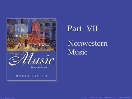 © 2006 The McGraw-Hill Companies, Inc. All rights reserved. McGraw-Hill Part VII Nonwestern Music.