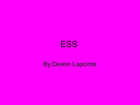 ESS By:Deann Lapointe. ESS 1.1.1  ov/edu/watercycle.ht mlhttp://ga.water.usgs.g ov/edu/watercycle.ht ml This website will tell you.