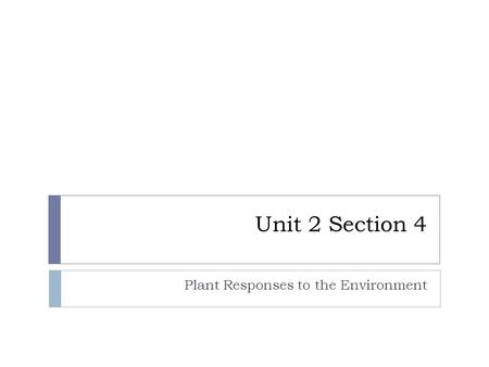Unit 2 Section 4 Plant Responses to the Environment.