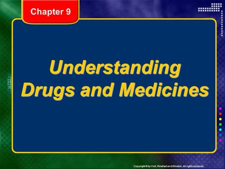Copyright © by Holt, Rinehart and Winston. All rights reserved. Understanding Drugs and Medicines Chapter 9.