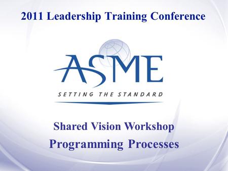 Shared Vision Workshop Programming Processes 2011 Leadership Training Conference.