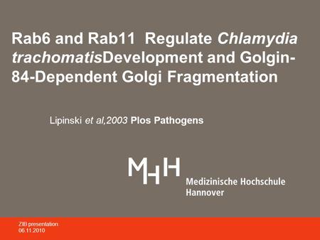 Rab6 and Rab11 Regulate Chlamydia trachomatisDevelopment and Golgin- 84-Dependent Golgi Fragmentation Lipinski et al,2003 Plos Pathogens ZIB presentation.