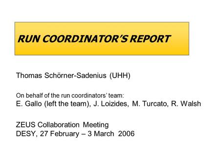 RUN COORDINATOR’S REPORT Thomas Schörner-Sadenius (UHH) On behalf of the run coordinators’ team: E. Gallo (left the team), J. Loizides, M. Turcato, R.