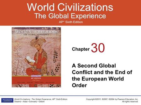 Chapter AP* Sixth Edition World Civilizations The Global Experience World Civilizations The Global Experience Copyright ©2011, ©2007, ©2004 by Pearson.