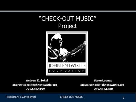 Proprietary & Confidential CHECK-OUT MUSIC 1 Andrew K. SokolSteve Luongo 770.558.4199239.482.6880.