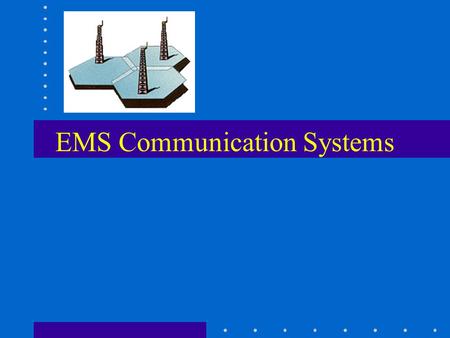 EMS Communication Systems. Topics Benefits of EMS Communication Systems System Elements Radio Systems The Future Patient Radio Reports.