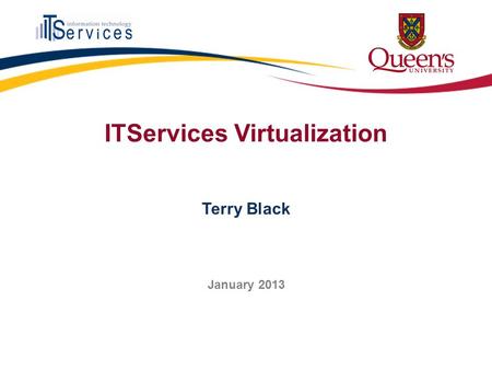 ITServices Virtualization Terry Black January 2013.