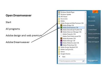 Open Dreamweaver Start All programs Adobe design and web premium Adobe Dreamweaver.