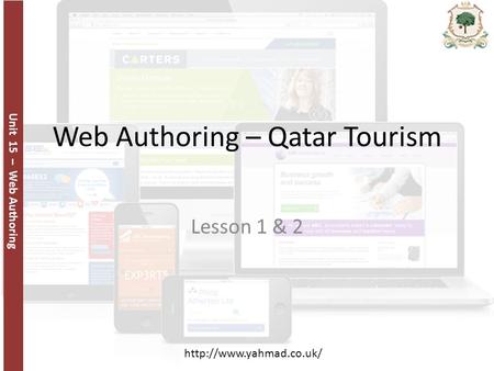 Unit 15 – Web Authoring  Web Authoring – Qatar Tourism Lesson 1 & 2.