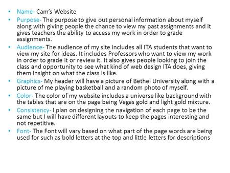 Name- Cam’s Website Purpose- The purpose to give out personal information about myself along with giving people the chance to view my past assignments.