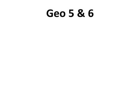 Geo 5 & 6. Ch. 5 1 Enter room, and take assigned seat quietly. Put your name, date, and period on the top right-hand side of a piece of paper. Do NOT.