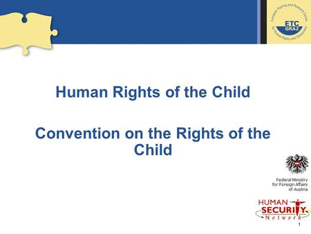 1 Human Rights of the Child Convention on the Rights of the Child Federal Ministry for Foreign Affairs of Austria.