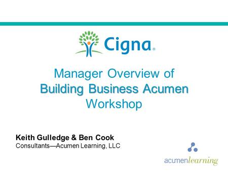 Keith Gulledge & Ben Cook Consultants—Acumen Learning, LLC Manager Overview of Building Business Acumen Workshop.