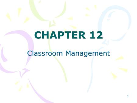 1 CHAPTER 12 Classroom Management. 2 1.1 Classroom Management Issues Class size: –the number of students in a given classroom –Smaller class size is beneficial.