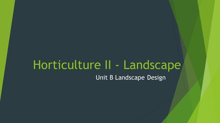 Horticulture II - Landscape Unit B Landscape Design.