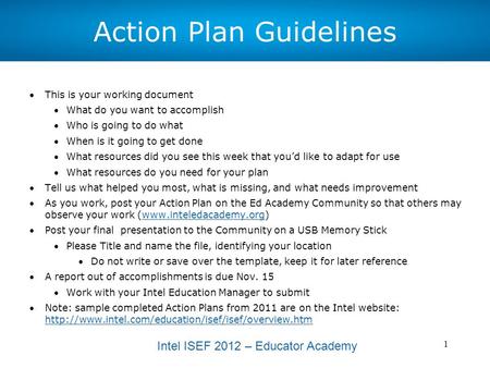 Intel ISEF 2012 – Educator Academy 1 Action Plan Guidelines This is your working document What do you want to accomplish Who is going to do what When.