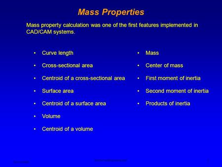 Ken Youssefi Mechanical Engineering dept. 1 Mass Properties Mass property calculation was one of the first features implemented in CAD/CAM systems. Curve.