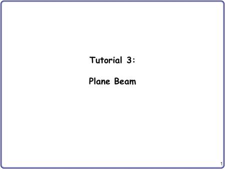 Tutorial 3: Plane Beam.