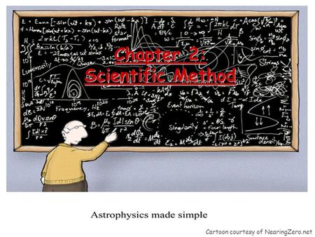 Chapter 2: Scientific Method Cartoon courtesy of NearingZero.net.
