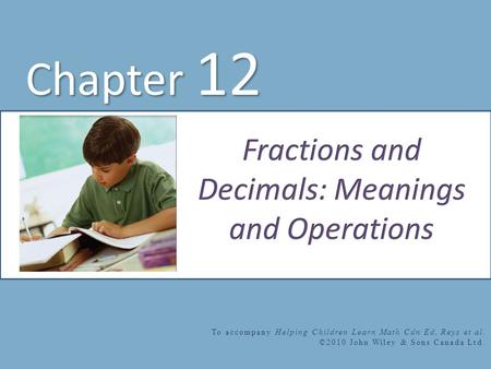 Chapter 12 To accompany Helping Children Learn Math Cdn Ed, Reys et al. ©2010 John Wiley & Sons Canada Ltd.