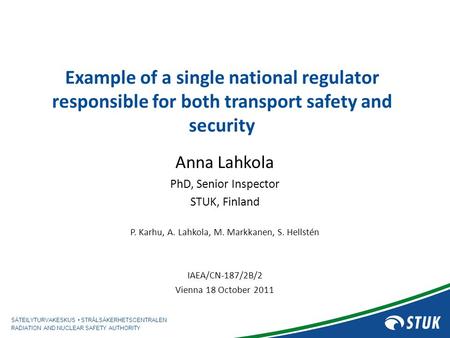 SÄTEILYTURVAKESKUS STRÅLSÄKERHETSCENTRALEN RADIATION AND NUCLEAR SAFETY AUTHORITY Example of a single national regulator responsible for both transport.