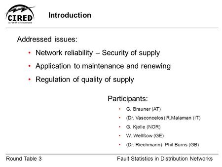 Round Table 3Fault Statistics in Distribution Networks Addressed issues: Network reliability – Security of supply Application to maintenance and renewing.