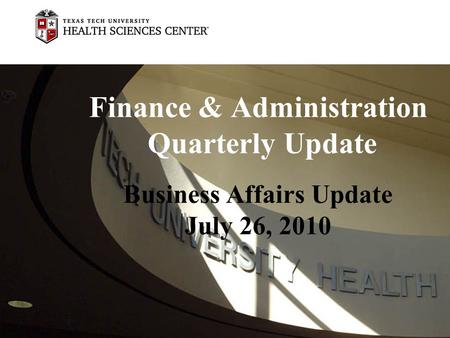 Finance & Administration Quarterly Update Business Affairs Update July 26, 2010.