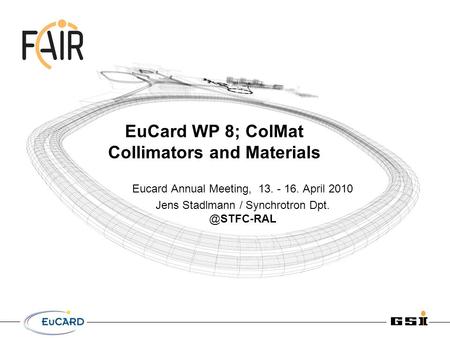 Eucard Annual Meeting, 13. - 16. April 2010 Jens Stadlmann / Synchrotron EuCard WP 8; ColMat Collimators and Materials.