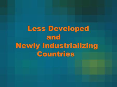 Less Developed and Newly Industrializing Countries.