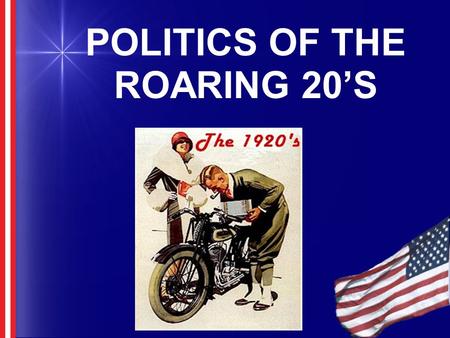 POLITICS OF THE ROARING 20’S. Building Background The American economy boomed during WWI, as industries raced to produce weapons & supplies for Allied.