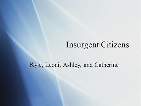 Insurgent Citizens Kyle, Leoni, Ashley, and Catherine.