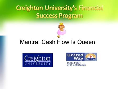 Mantra: Cash Flow Is Queen. Single mothers have the opportunity to: Learn what their options are Start adjusting their finances Walk away with a financial.