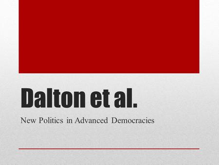 Dalton et al. New Politics in Advanced Democracies.