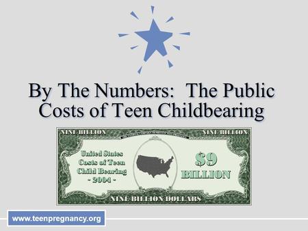 Www.teenpregnancy.org By The Numbers: The Public Costs of Teen Childbearing.