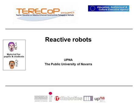 Reactive robots UPNA The Public University of Navarra Material for pupils & students.