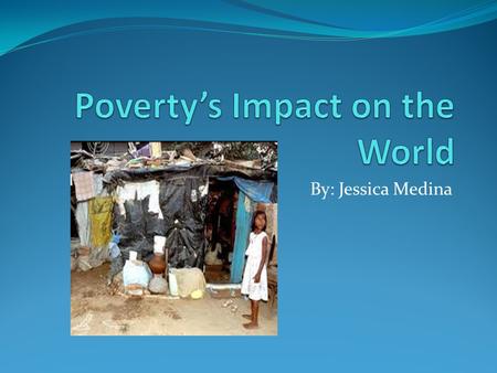 By: Jessica Medina Present There are currently 36.5 million Americans living in poverty. That’s about 1 in 8 of people Poverty is making kids go hungry.