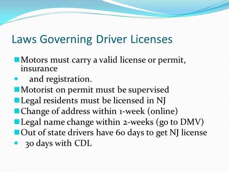 Laws Governing Driver Licenses Motors must carry a valid license or permit, insurance and registration. Motorist on permit must be supervised Legal residents.