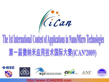 iCAN Organizers Participants Sponsors Societies: IEEE NTC, CINS, VDE, WPI, ANF, CSMNT, CINN The First International Contest of.