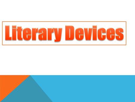 WHAT ARE LITERARY DEVICES? LITERARY DEVICES ARE TECHNIQUES WRITERS USE TO ENGAGE THEIR READERS BEYOND THE LITERAL MEANING OF THE TEXT.