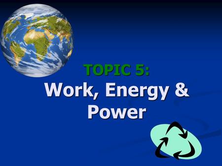 TOPIC 5: Work, Energy & Power