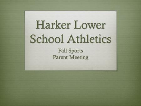 Harker Lower School Athletics Fall Sports Parent Meeting.