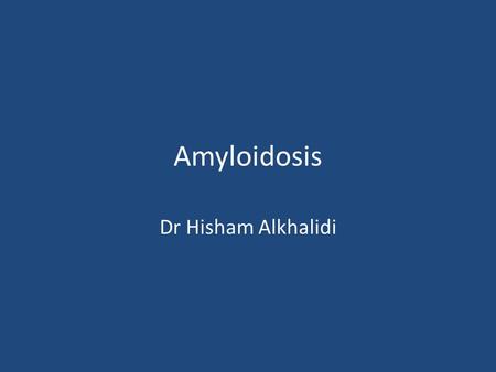 Amyloidosis Dr Hisham Alkhalidi. AMYLOIDOSIS Amyloid is a pathologic proteinaceous substance, deposited between cells in various tissues and organs of.
