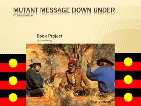 Book Project By: Grady Ewing.  The Aboriginal culture is one of the longest living cultures in the world.  Lasted at least 60,000 years  Most live.