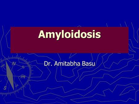 Amyloidosis Dr. Amitabha Basu.