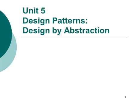 1 Unit 5 Design Patterns: Design by Abstraction. 2 What Are Design Patterns?  Design patterns are: Schematic descriptions of design solutions to recurring.