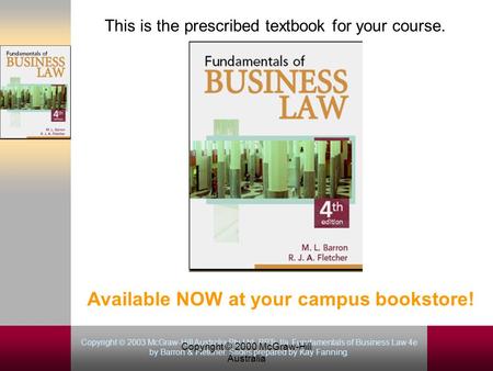 Copyright  2003 McGraw-Hill Australia Pty Ltd. PPTs t/a Fundamentals of Business Law 4e by Barron & Fletcher. Slides prepared by Kay Fanning. Copyright.